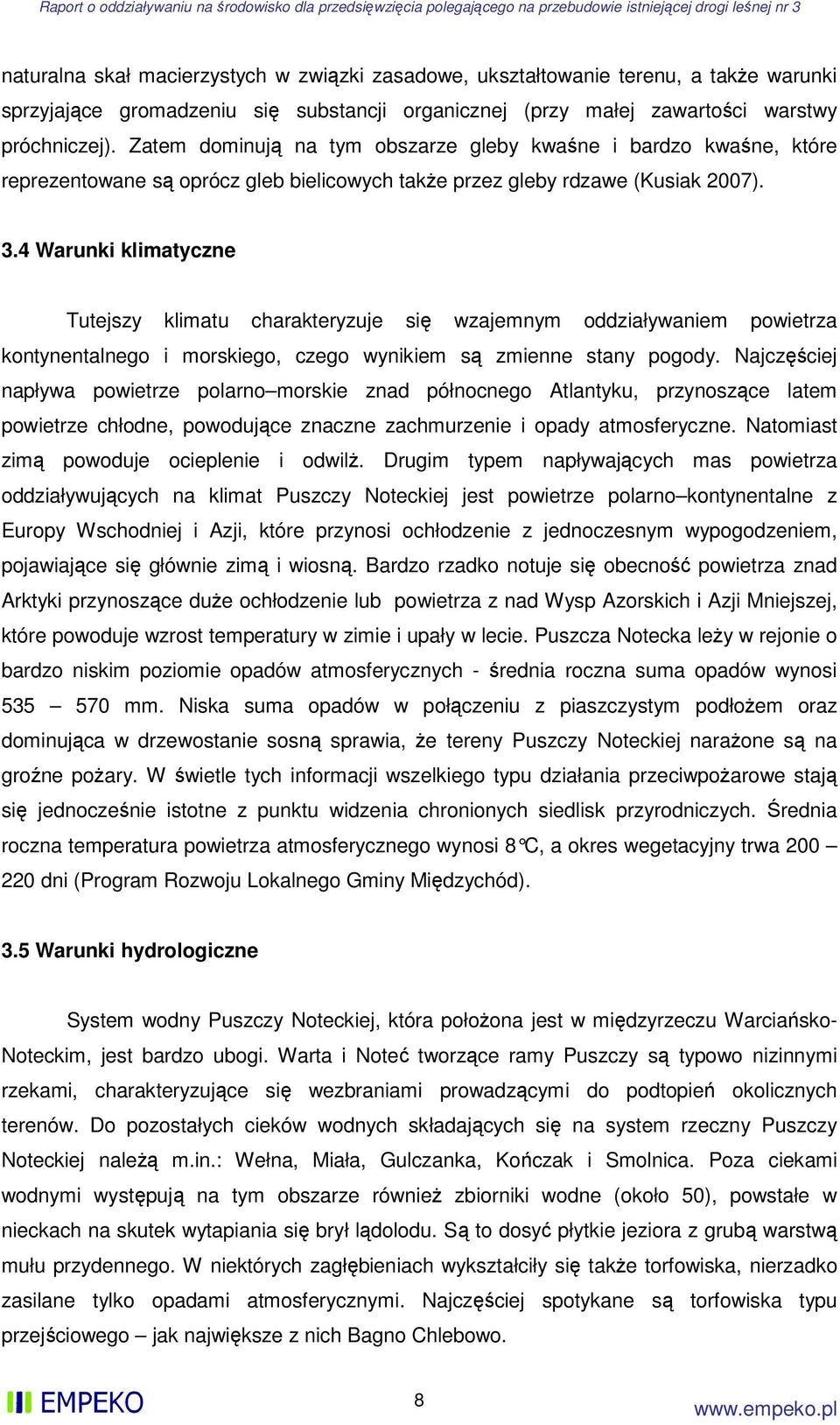 4 Warunki klimatyczne Tutejszy klimatu charakteryzuje się wzajemnym oddziaływaniem powietrza kontynentalnego i morskiego, czego wynikiem są zmienne stany pogody.