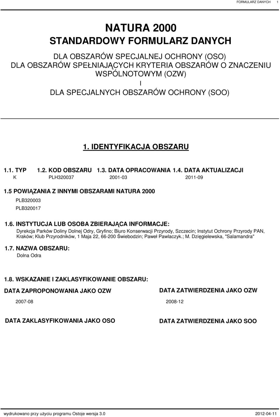 INSTYTUJ LU OSO ZIEJĄ INFOMJE: yrekcja arków oliny olnej Odry, Gryfino; iuro Konserwacji rzyrody, Szczecin; Instytut Ochrony rzyrody N, Kraków; Klub rzyrodników, 1 Maja 22, 66200