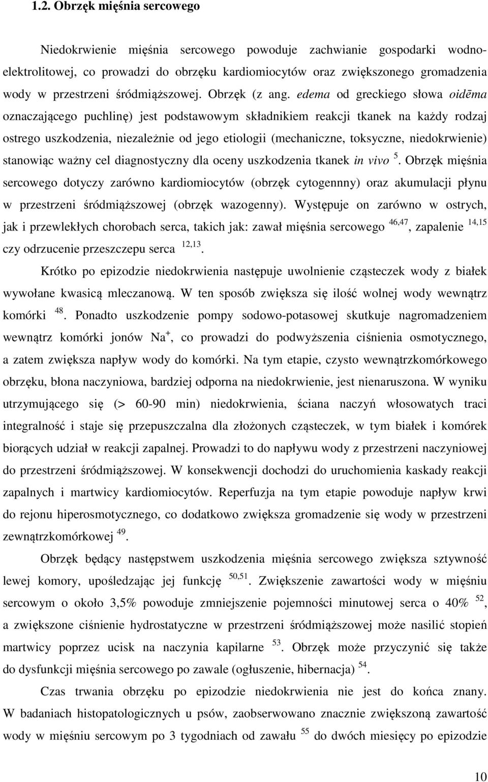 edema od greckiego słowa oidēma oznaczającego puchlinę) jest podstawowym składnikiem reakcji tkanek na każdy rodzaj ostrego uszkodzenia, niezależnie od jego etiologii (mechaniczne, toksyczne,