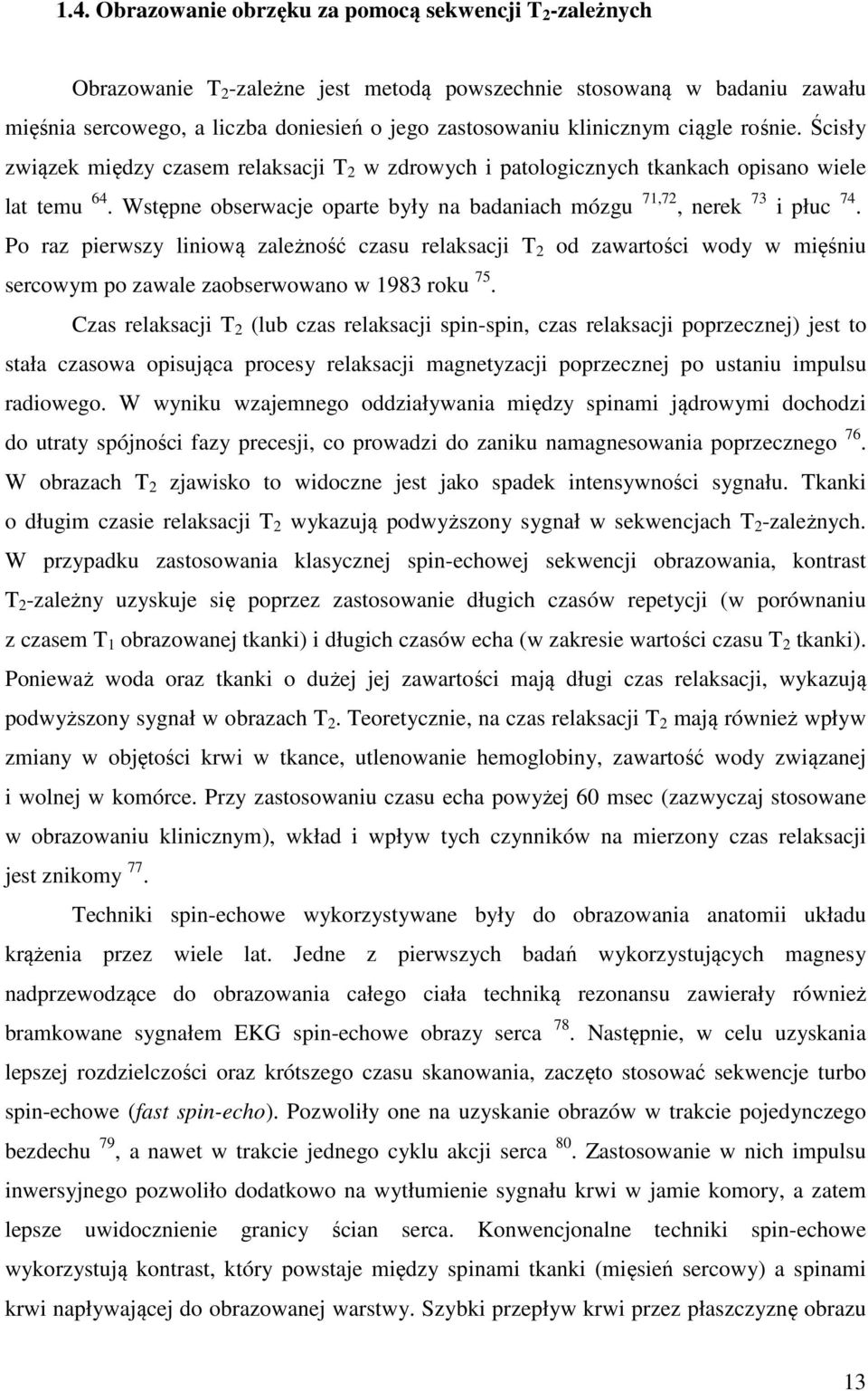 Wstępne obserwacje oparte były na badaniach mózgu 71,72, nerek 73 i płuc 74.