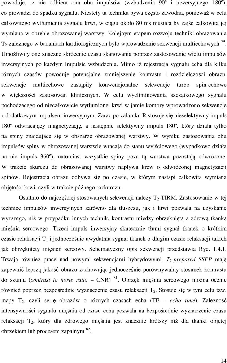 Kolejnym etapem rozwoju techniki obrazowania T 2 -zależnego w badaniach kardiologicznych było wprowadzenie sekwencji multiechowych 79.