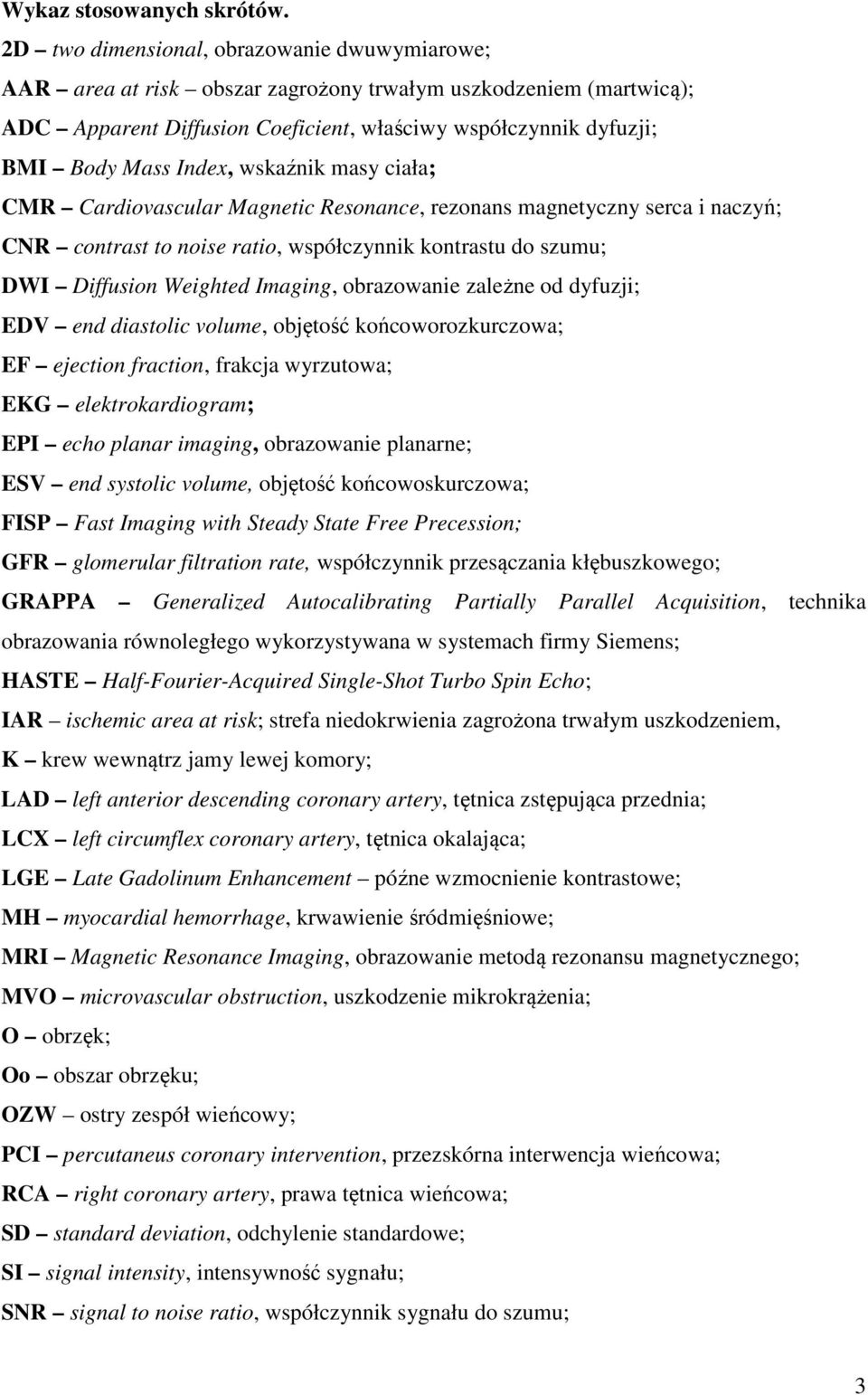 wskaźnik masy ciała; CMR Cardiovascular Magnetic Resonance, rezonans magnetyczny serca i naczyń; CNR contrast to noise ratio, współczynnik kontrastu do szumu; DWI Diffusion Weighted Imaging,