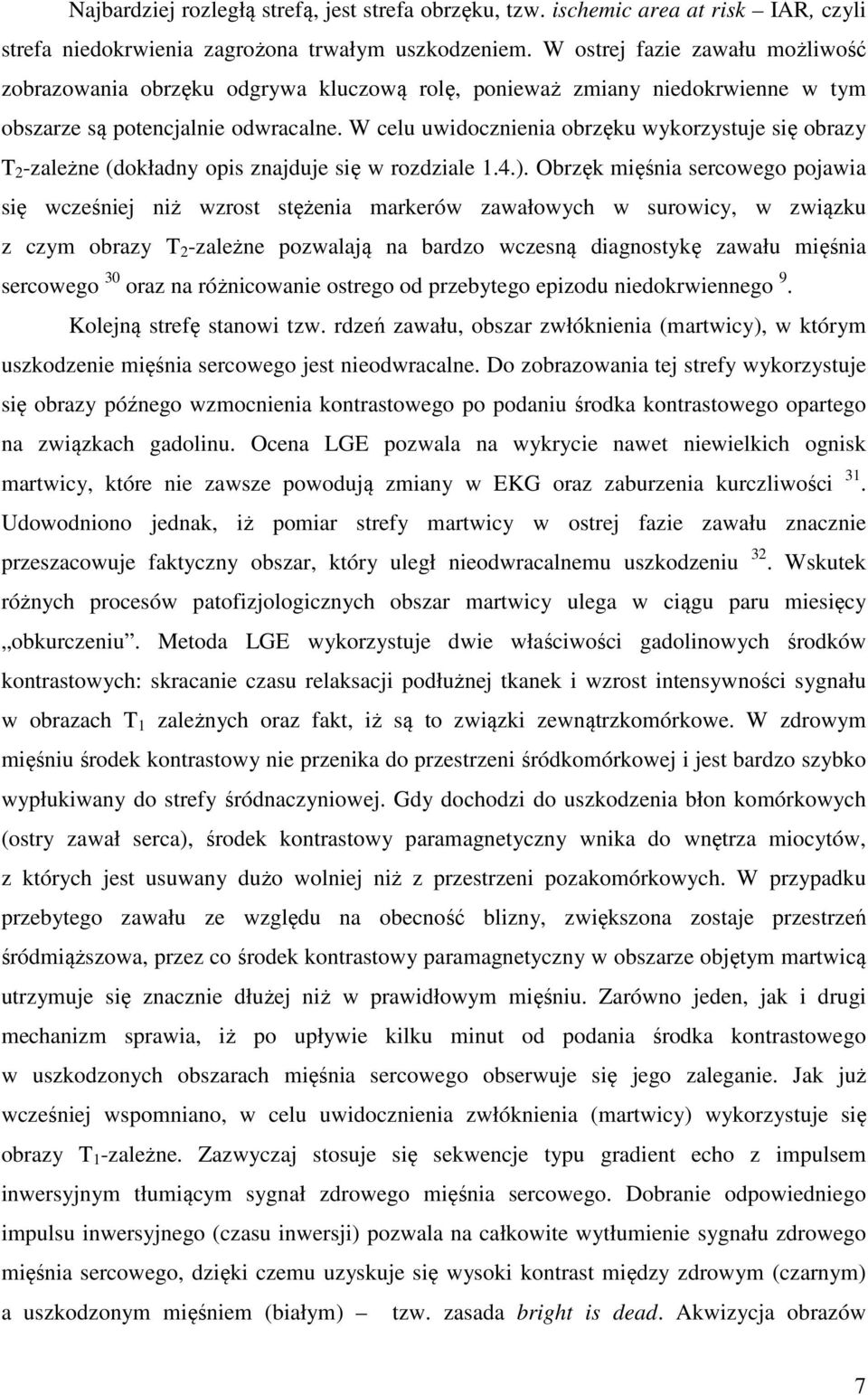 W celu uwidocznienia obrzęku wykorzystuje się obrazy T 2 -zależne (dokładny opis znajduje się w rozdziale 1.4.).