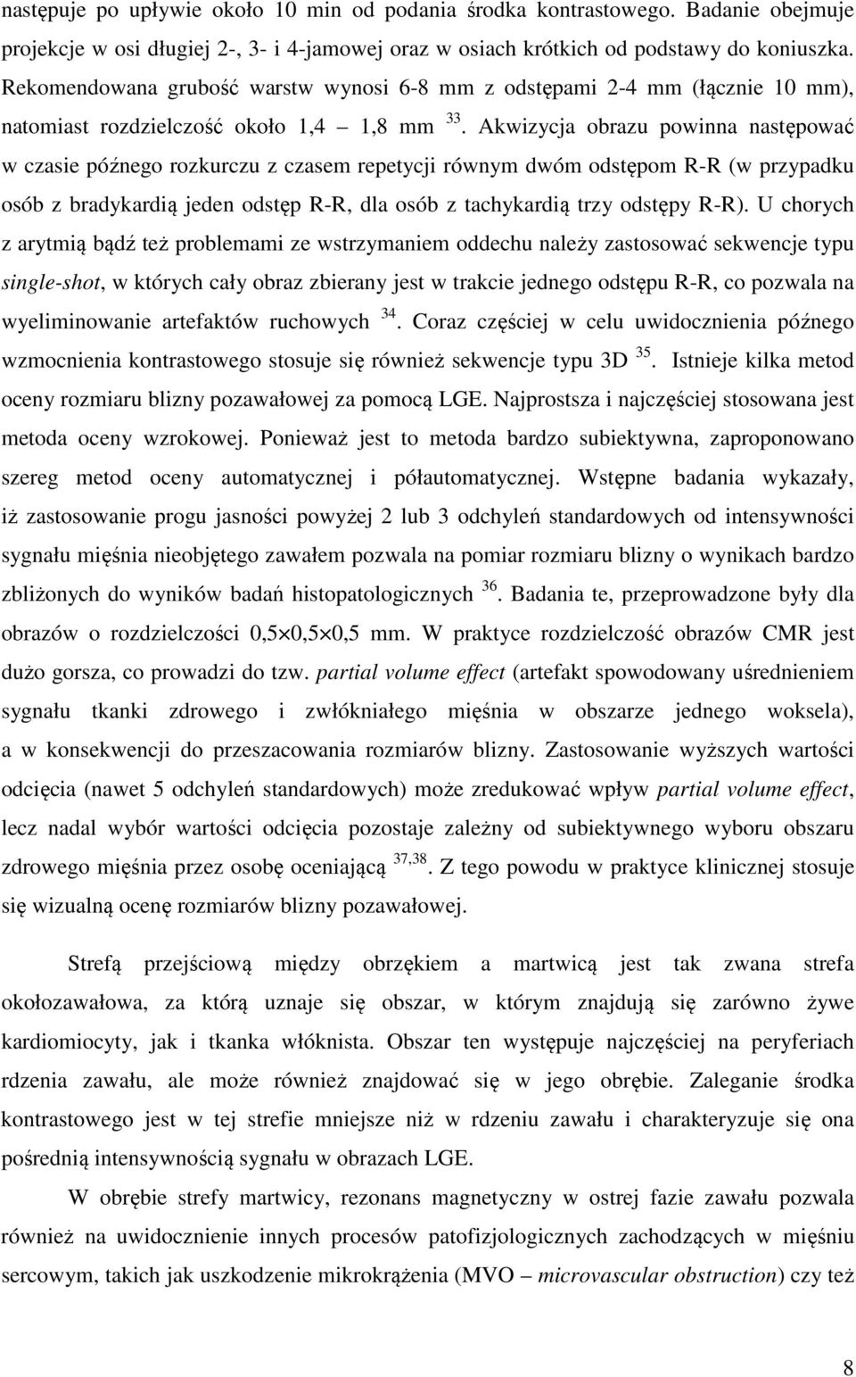 Akwizycja obrazu powinna następować w czasie późnego rozkurczu z czasem repetycji równym dwóm odstępom R-R (w przypadku osób z bradykardią jeden odstęp R-R, dla osób z tachykardią trzy odstępy R-R).