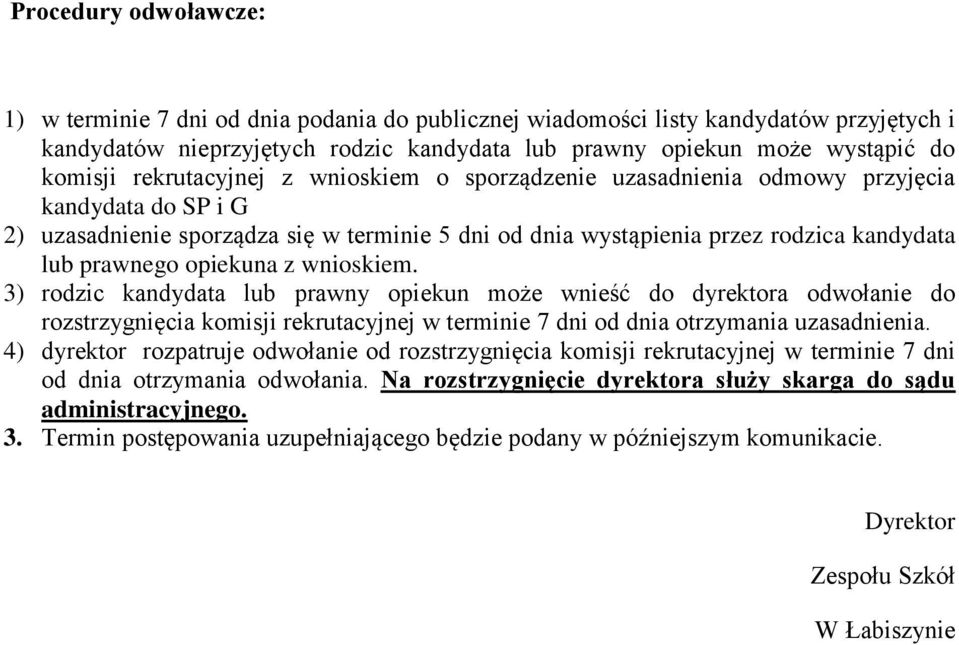 opiekuna z wnioskiem. 3) rodzic kandydata lub prawny opiekun może wnieść do dyrektora odwołanie do rozstrzygnięcia komisji rekrutacyjnej w terminie 7 dni od dnia otrzymania uzasadnienia.