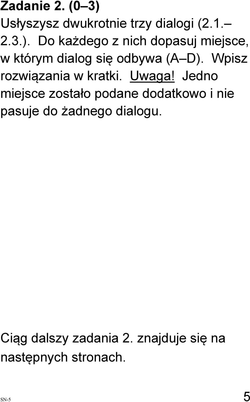 Do każdego z nich dopasuj miejsce, w którym dialog się odbywa (A D).