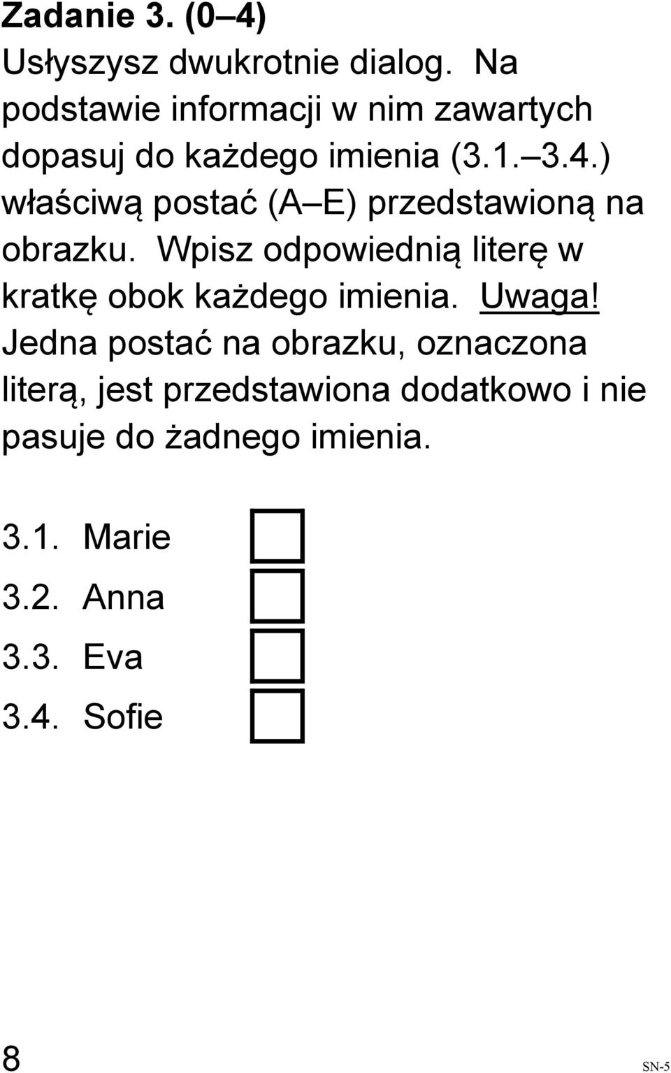 ) właściwą postać (A E) przedstawioną na obrazku.