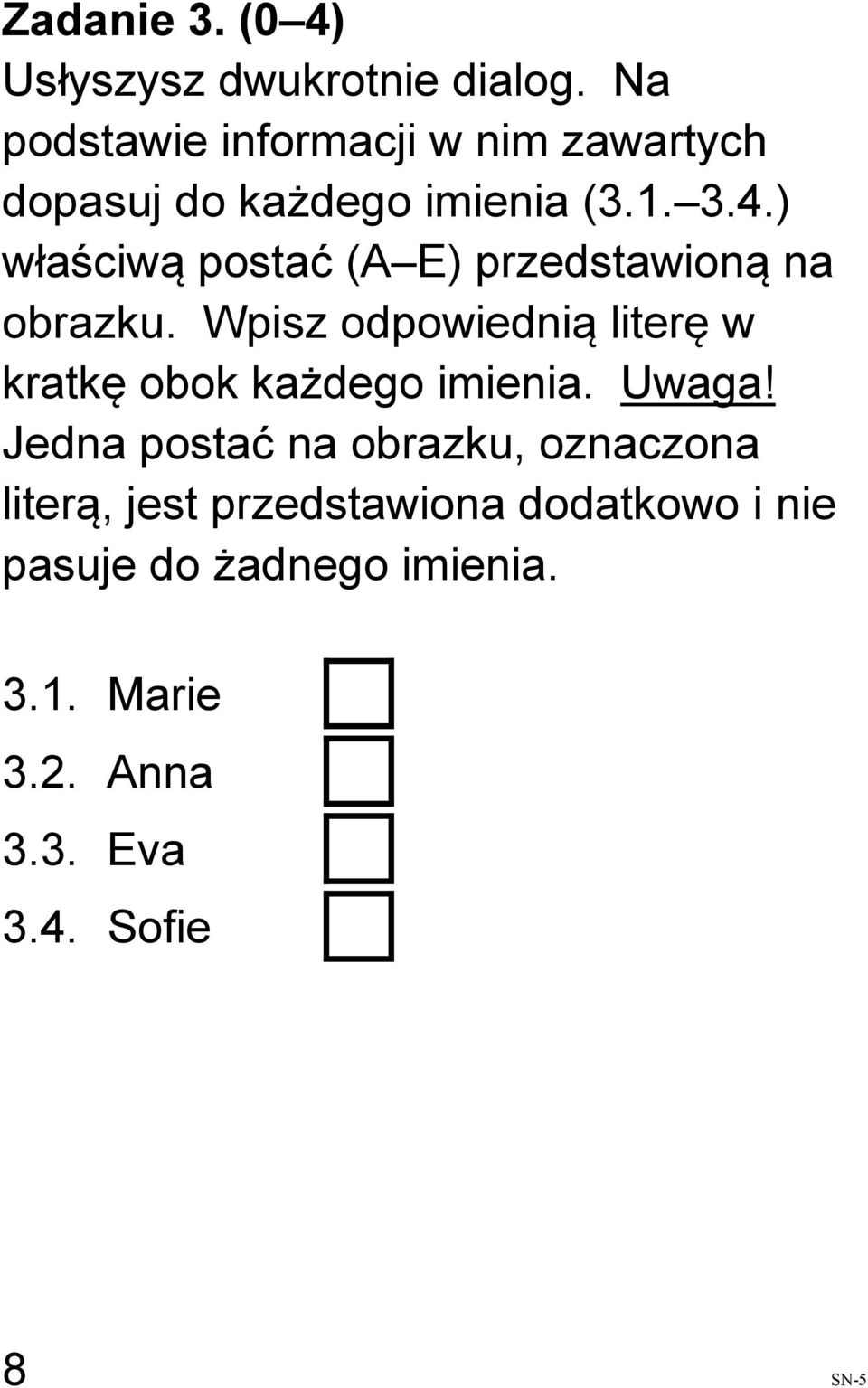 ) właściwą postać (A E) przedstawioną na obrazku.