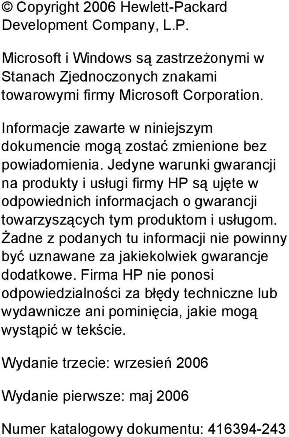 Jedyne warunki gwarancji na produkty i usługi firmy HP są ujęte w odpowiednich informacjach o gwarancji towarzyszących tym produktom i usługom.