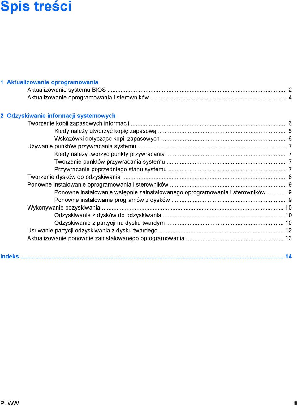 .. 7 Tworzenie punktów przywracania systemu... 7 Przywracanie poprzedniego stanu systemu... 7 Tworzenie dysków do odzyskiwania... 8 Ponowne instalowanie oprogramowania i sterowników.