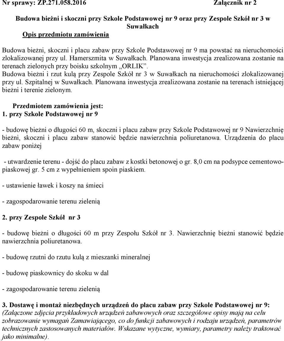 Podstawowej nr 9 ma powstać na nieruchomości zlokalizowanej przy ul. Hamerszmita w Suwałkach. Planowana inwestycja zrealizowana zostanie na terenach zielonych przy boisku szkolnym ORLIK.