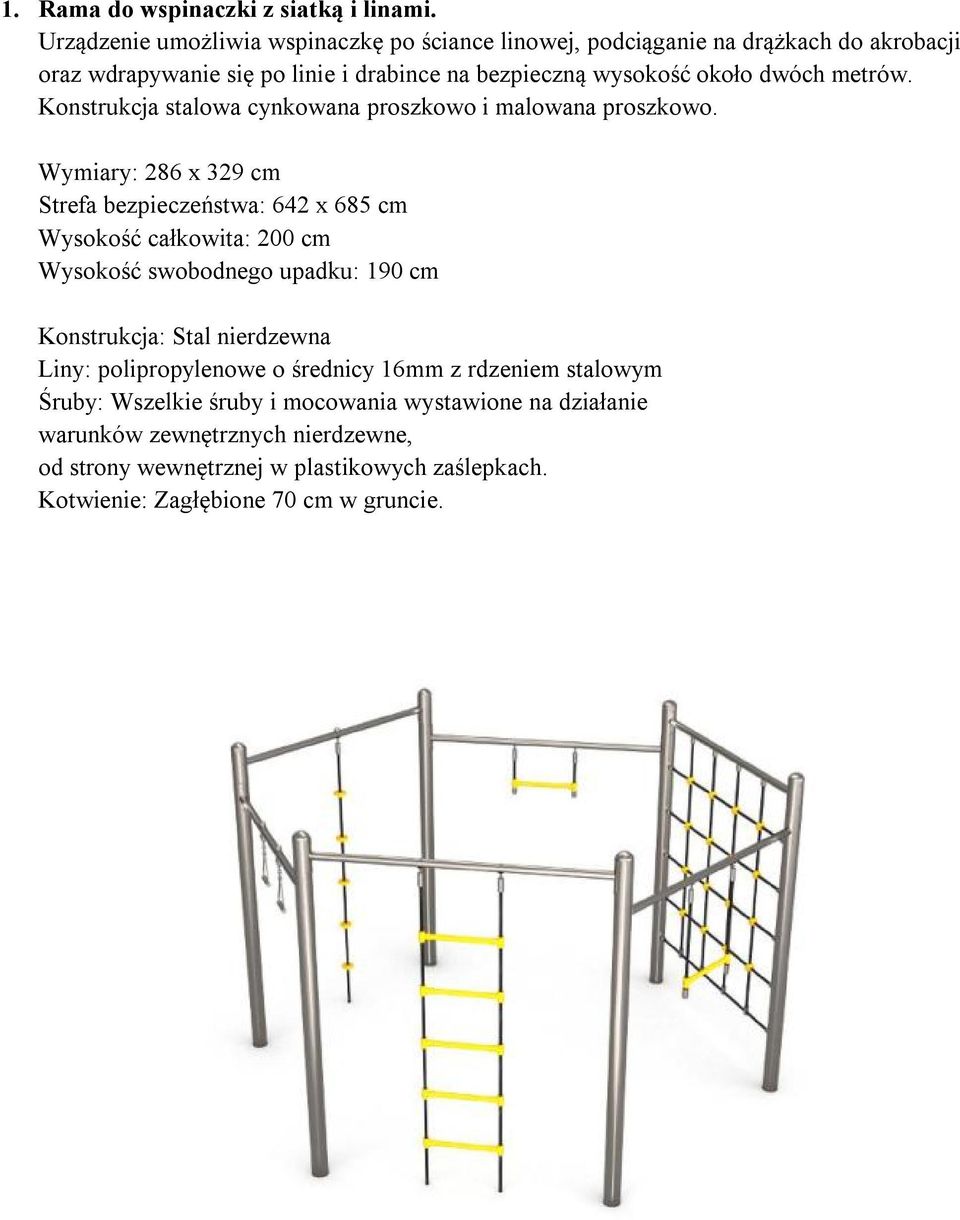 metrów. Konstrukcja stalowa cynkowana proszkowo i malowana proszkowo.