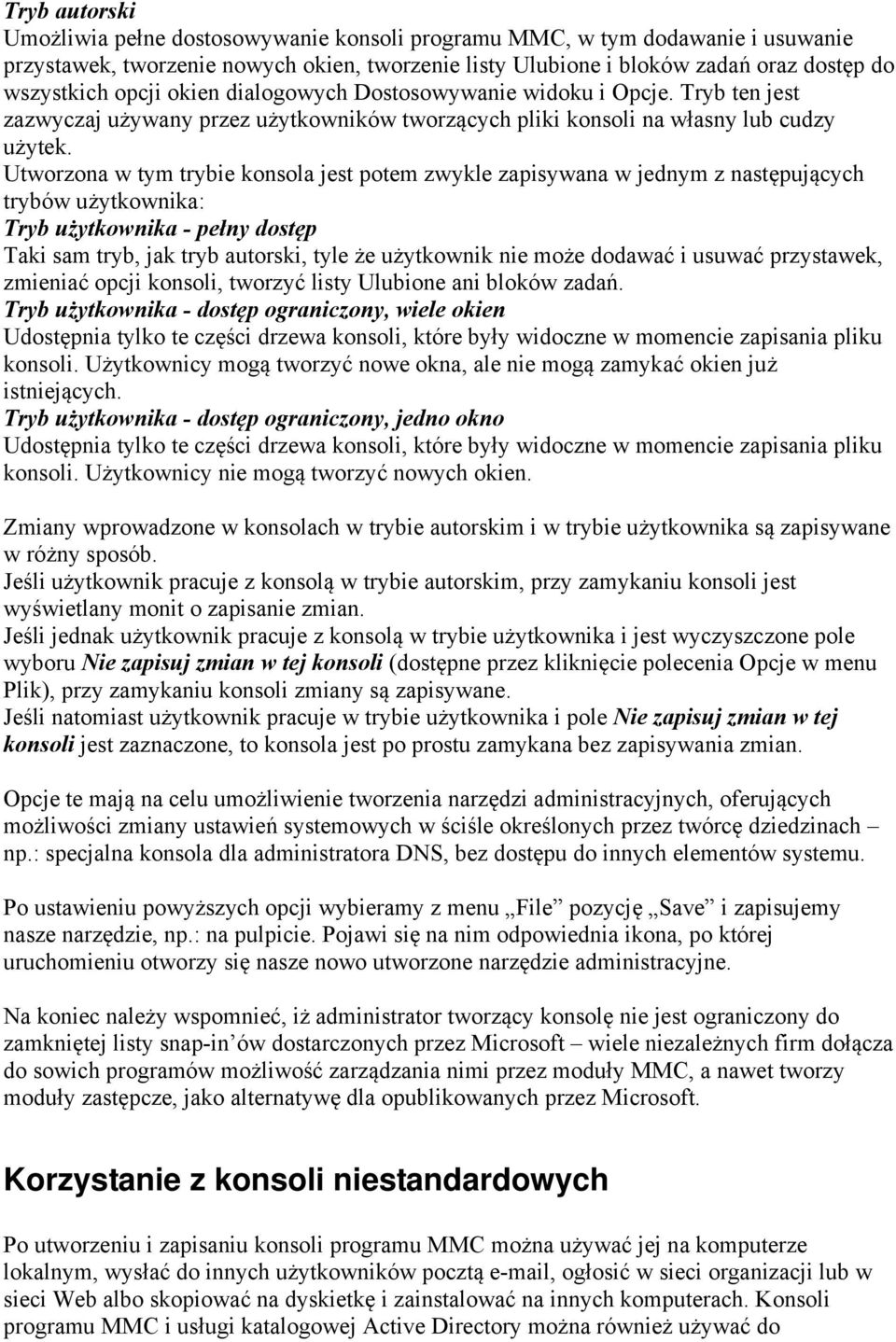 Utworzona w tym trybie konsola jest potem zwykle zapisywana w jednym z następujących trybów użytkownika: Tryb użytkownika - pełny dostęp Taki sam tryb, jak tryb autorski, tyle że użytkownik nie może