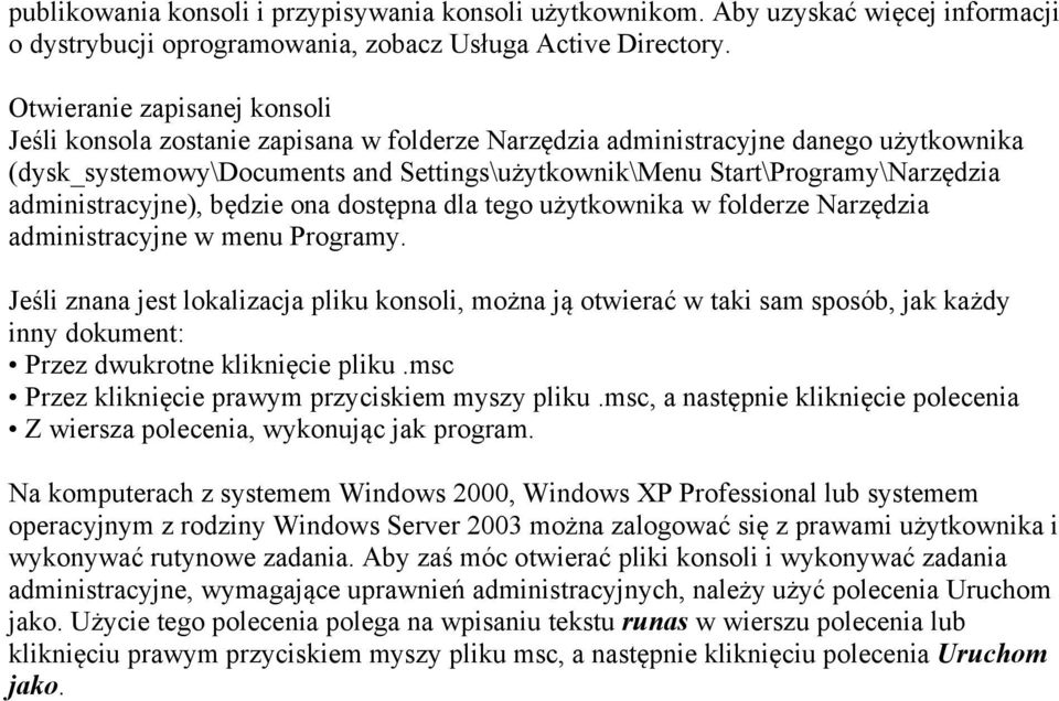 administracyjne), będzie ona dostępna dla tego użytkownika w folderze Narzędzia administracyjne w menu Programy.