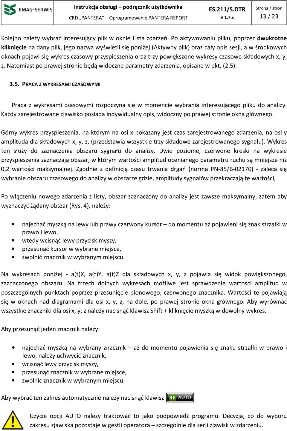 oraz trzy powiększone wykresy czasowe składowych x, y, z. Natomiast po prawej stronie będą widoczne parametry zdarzenia, opisane w pkt. (2.5)