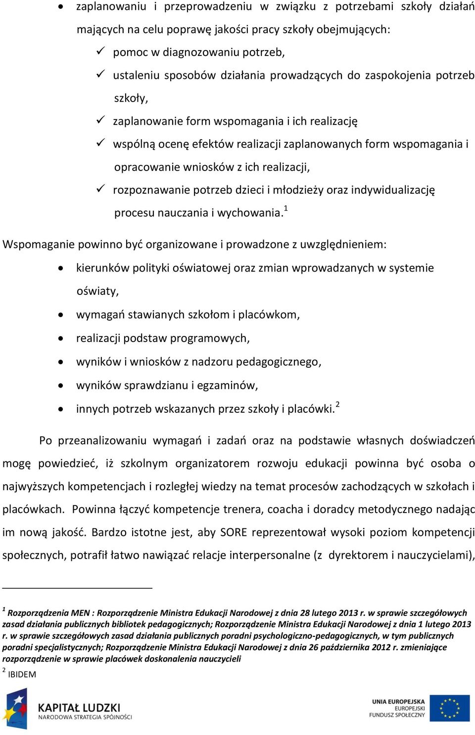 rozpoznawanie potrzeb dzieci i młodzieży oraz indywidualizację procesu nauczania i wychowania.