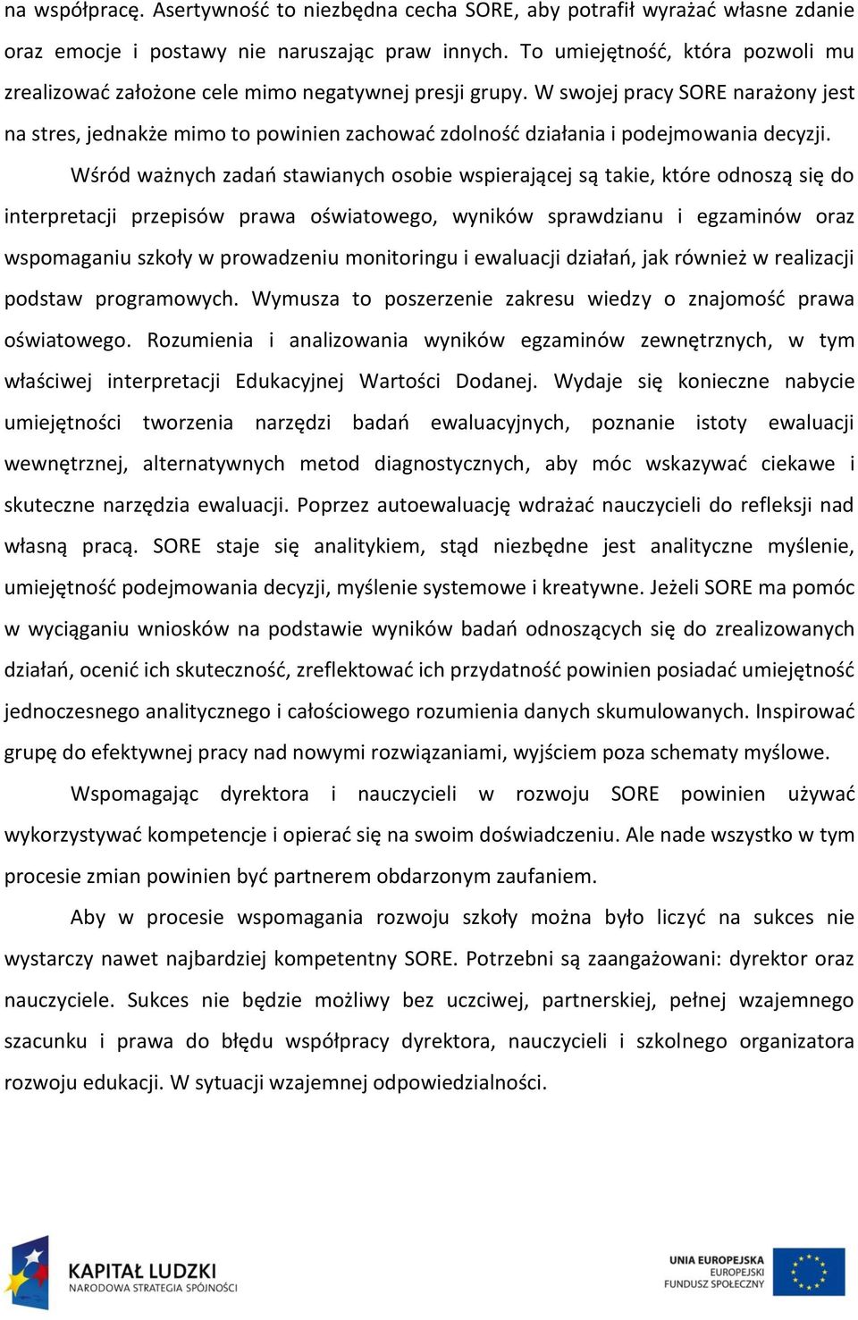 W swojej pracy S narażony jest na stres, jednakże mimo to powinien zachować zdolność działania i podejmowania decyzji.