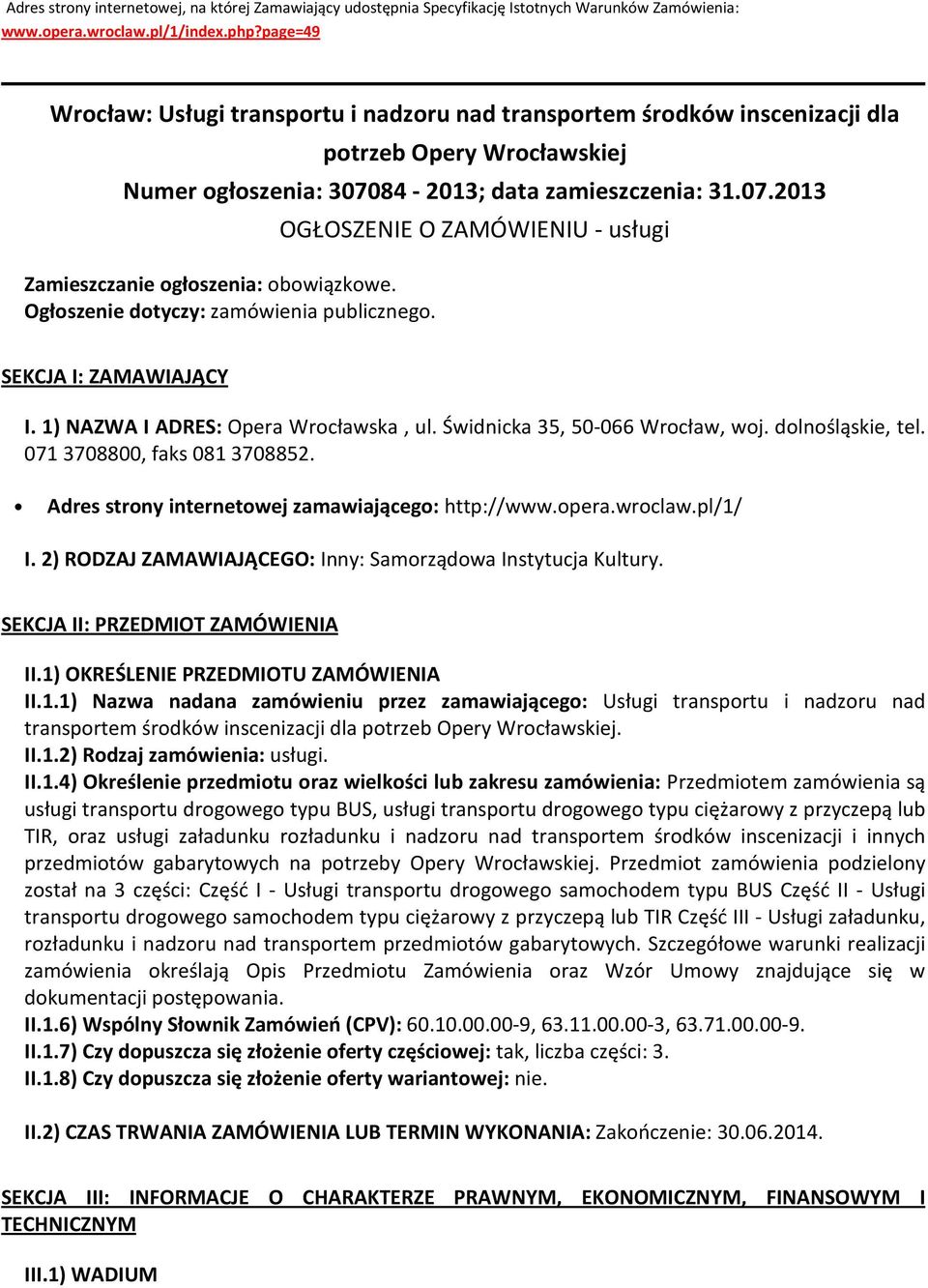 Ogłoszenie dotyczy: zamówienia publicznego. OGŁOSZENIE O ZAMÓWIENIU - usługi SEKCJA I: ZAMAWIAJĄCY I. 1) NAZWA I ADRES: Opera Wrocławska, ul. Świdnicka 35, 50-066 Wrocław, woj. dolnośląskie, tel.