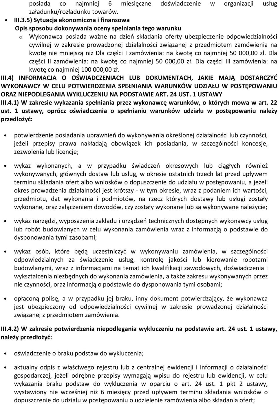 na kwotę nie mniejszą niż Dla części I zamówienia: na kwotę co najmniej 50 000,00 zł. Dla części II zamówienia: na kwotę co najmniej 50 000,00 zł.