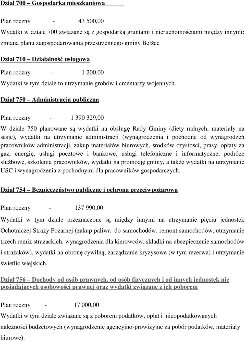 Dział 750 Administracja publiczna Plan roczny - 1 390 329,00 W dziale 750 planowane są wydatki na obsługę Rady Gminy (diety radnych, materiały na sesje), wydatki na utrzymanie administracji