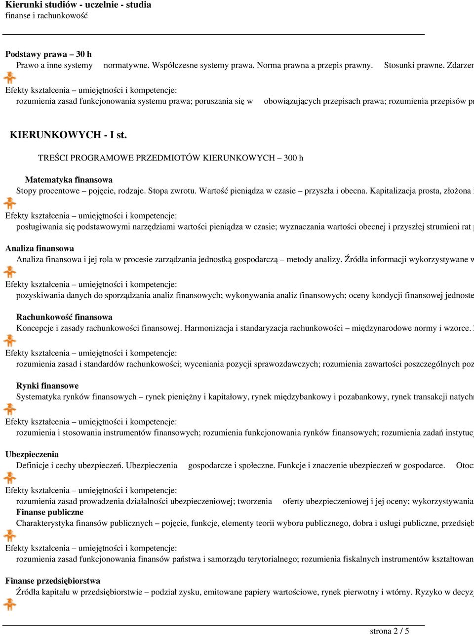 TREŚCI PROGRAMOWE PRZEDMIOTÓW KIERUNKOWYCH 300 h Matematyka finansowa Stopy procentowe pojęcie, rodzaje. Stopa zwrotu. Wartość pieniądza w czasie przyszła i obecna.