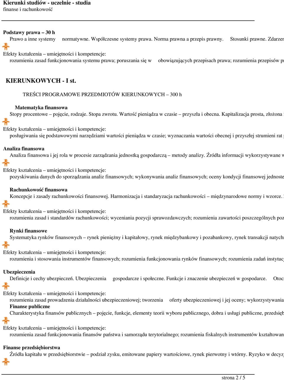 TREŚCI PROGRAMOWE PRZEDMIOTÓW KIERUNKOWYCH 300 h Matematyka finansowa Stopy procentowe pojęcie, rodzaje. Stopa zwrotu. Wartość pieniądza w czasie przyszła i obecna.