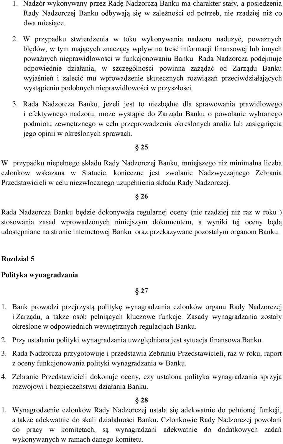 Banku Rada Nadzorcza podejmuje odpowiednie działania, w szczególności powinna zażądać od Zarządu Banku wyjaśnień i zalecić mu wprowadzenie skutecznych rozwiązań przeciwdziałających wystąpieniu