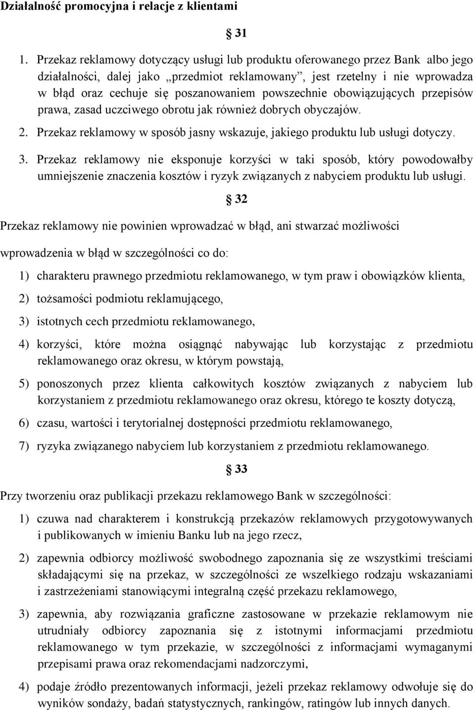 powszechnie obowiązujących przepisów prawa, zasad uczciwego obrotu jak również dobrych obyczajów. 2. Przekaz reklamowy w sposób jasny wskazuje, jakiego produktu lub usługi dotyczy. 3.