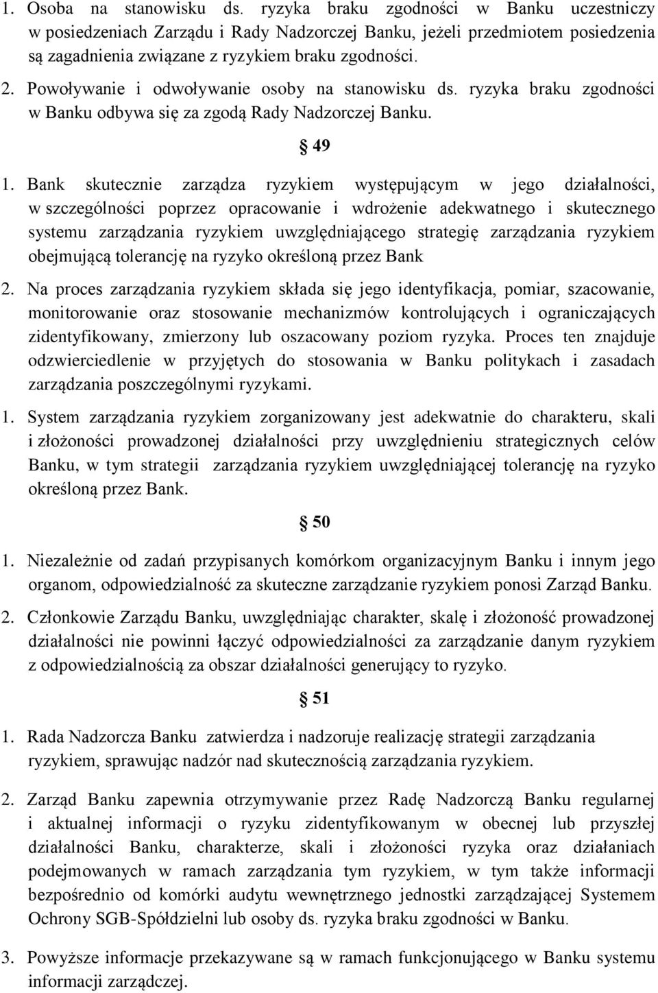 Powoływanie i odwoływanie osoby na stanowisku ds. ryzyka braku zgodności w Banku odbywa się za zgodą Rady Nadzorczej Banku. 49 1.