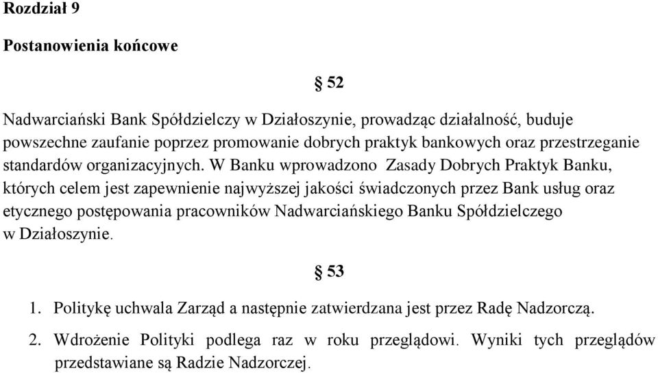W Banku wprowadzono Zasady Dobrych Praktyk Banku, których celem jest zapewnienie najwyższej jakości świadczonych przez Bank usług oraz etycznego postępowania