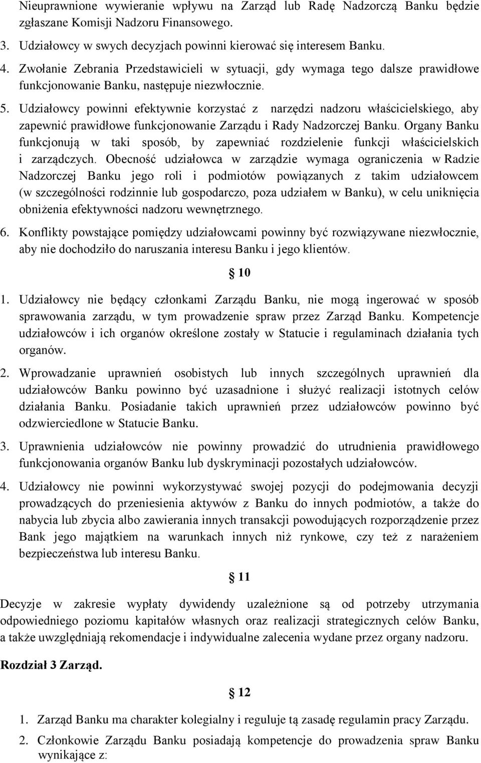 Udziałowcy powinni efektywnie korzystać z narzędzi nadzoru właścicielskiego, aby zapewnić prawidłowe funkcjonowanie Zarządu i Rady Nadzorczej Banku.