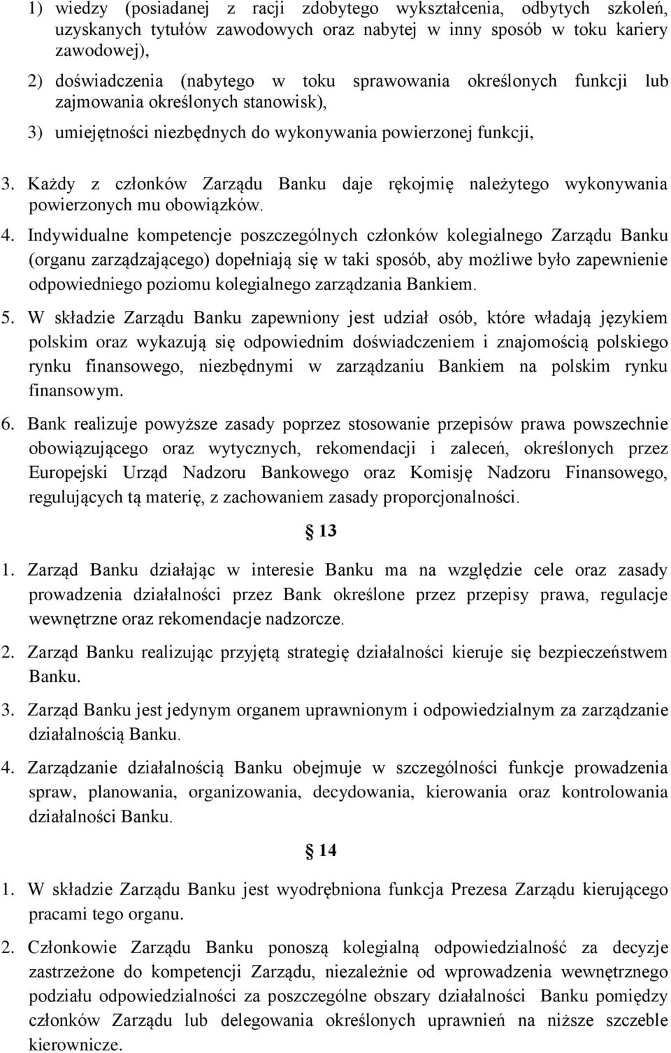 Każdy z członków Zarządu Banku daje rękojmię należytego wykonywania powierzonych mu obowiązków. 4.