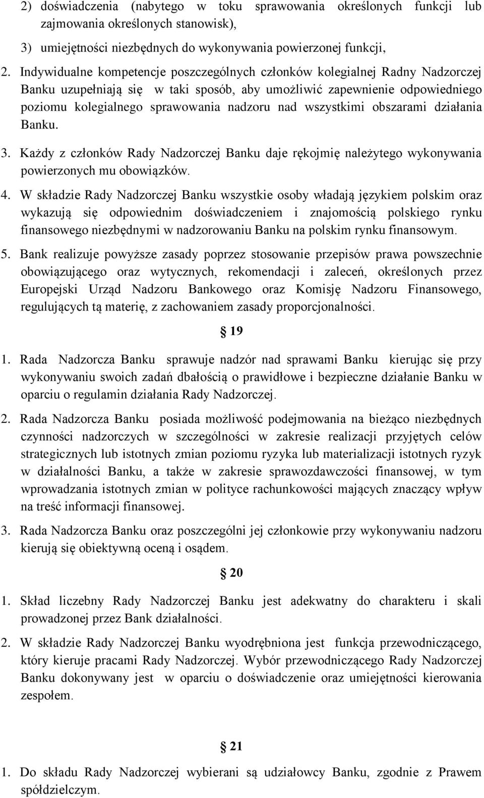 wszystkimi obszarami działania Banku. 3. Każdy z członków Rady Nadzorczej Banku daje rękojmię należytego wykonywania powierzonych mu obowiązków. 4.