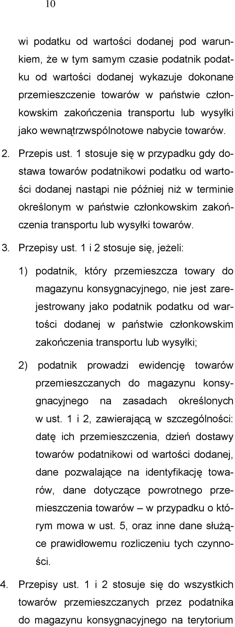 1 stosuje się w przypadku gdy dostawa towarów podatnikowi podatku od wartości dodanej nastąpi nie później niż w terminie określonym w państwie członkowskim zakończenia transportu lub wysyłki towarów.