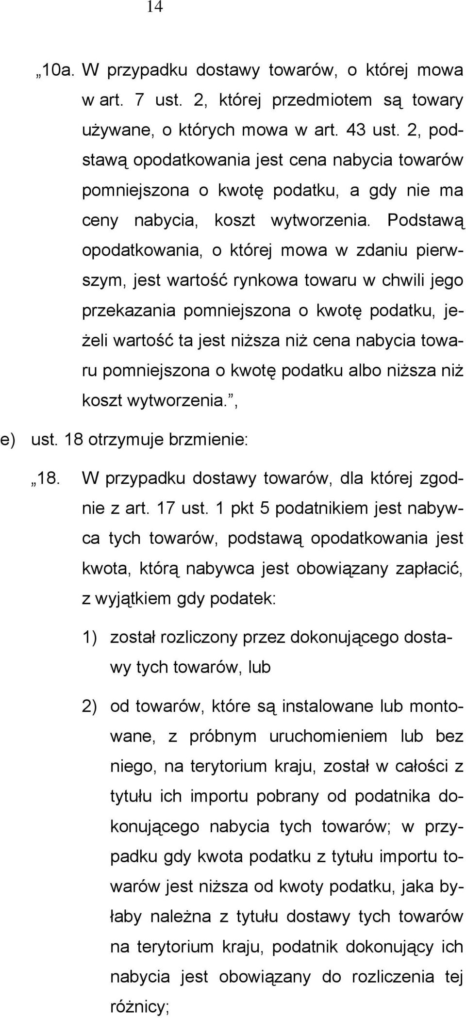 Podstawą opodatkowania, o której mowa w zdaniu pierwszym, jest wartość rynkowa towaru w chwili jego przekazania pomniejszona o kwotę podatku, jeżeli wartość ta jest niższa niż cena nabycia towaru