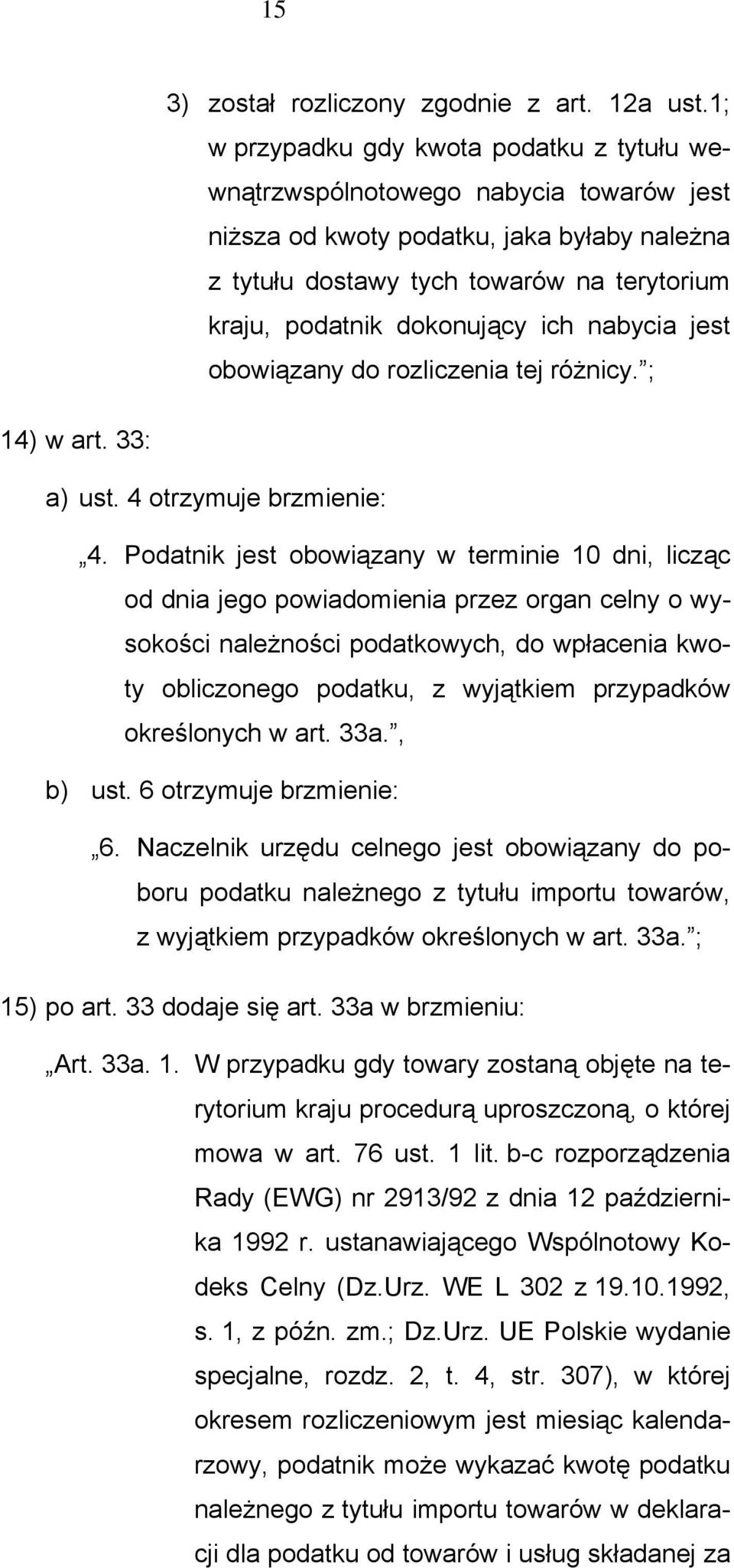 dokonujący ich nabycia jest obowiązany do rozliczenia tej różnicy. ; 14) w art. 33: a) ust. 4 otrzymuje brzmienie: 4.