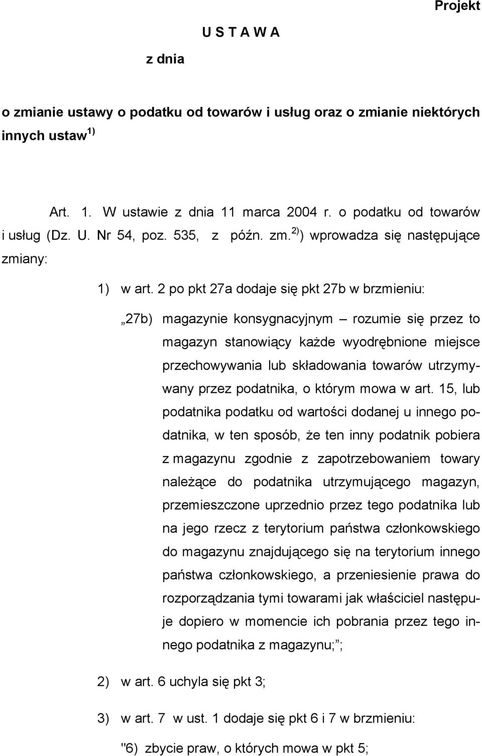 2 po pkt 27a dodaje się pkt 27b w brzmieniu: 27b) magazynie konsygnacyjnym rozumie się przez to magazyn stanowiący każde wyodrębnione miejsce przechowywania lub składowania towarów utrzymywany przez