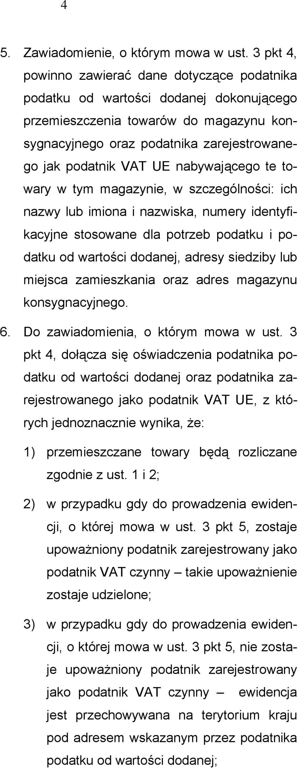 nabywającego te towary w tym magazynie, w szczególności: ich nazwy lub imiona i nazwiska, numery identyfikacyjne stosowane dla potrzeb podatku i podatku od wartości dodanej, adresy siedziby lub