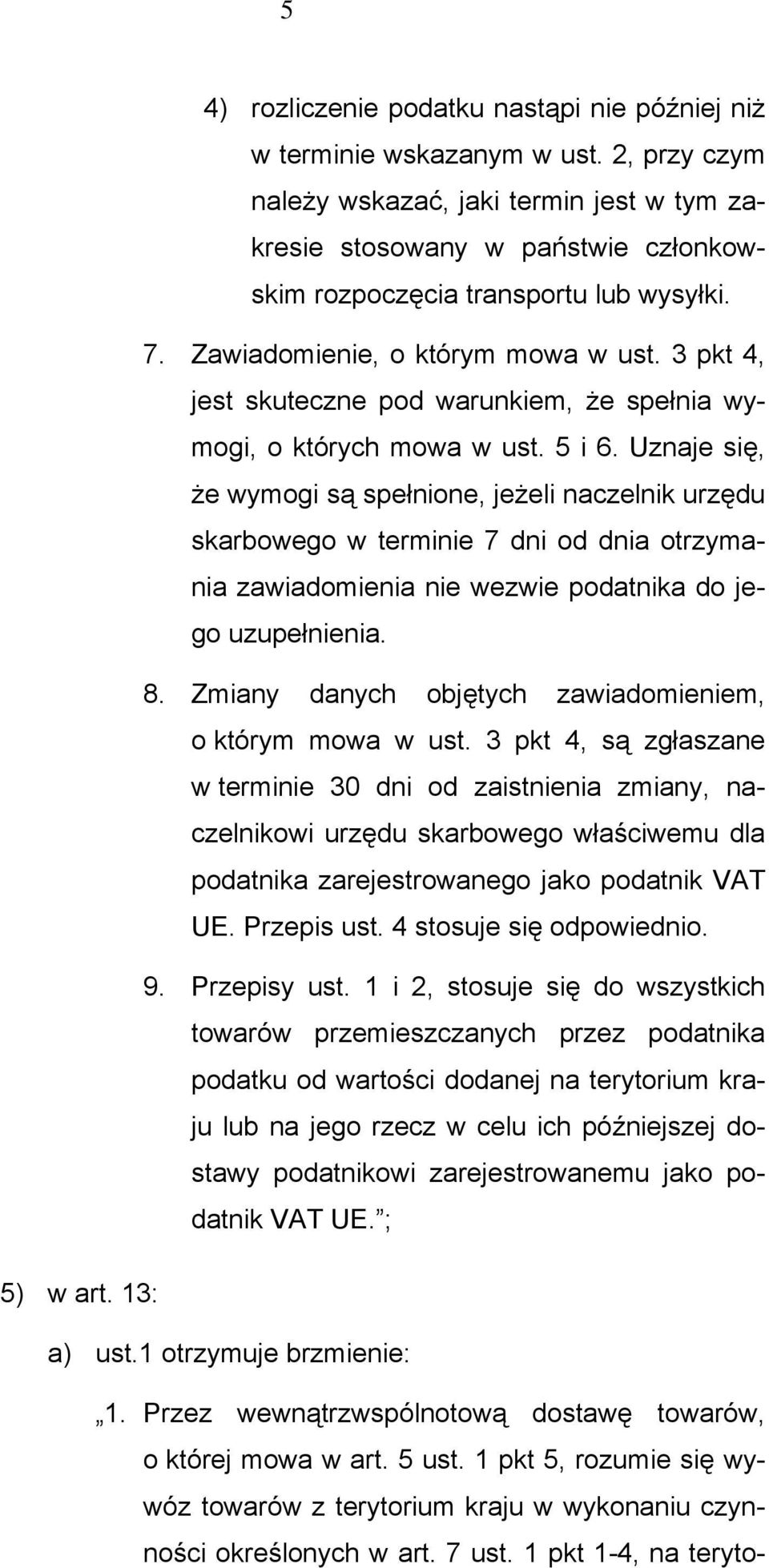 3 pkt 4, jest skuteczne pod warunkiem, że spełnia wymogi, o których mowa w ust. 5 i 6.