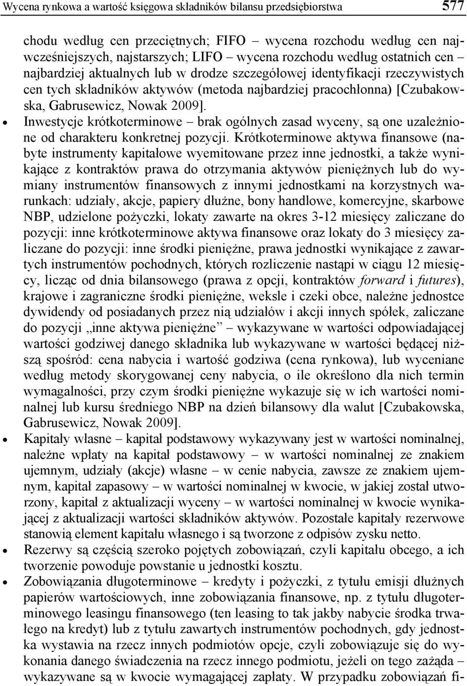 Inwestycje krótkoterminowe brak ogólnych zasad wyceny, są one uzależnione od charakteru konkretnej pozycji.