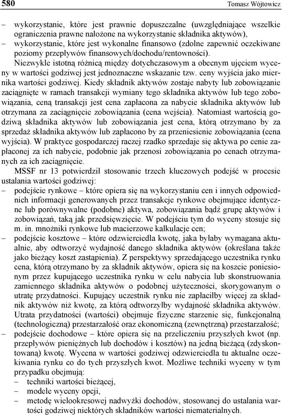 Niezwykle istotną różnicą między dotychczasowym a obecnym ujęciem wyceny w wartości godziwej jest jednoznaczne wskazanie tzw. ceny wyjścia jako miernika wartości godziwej.