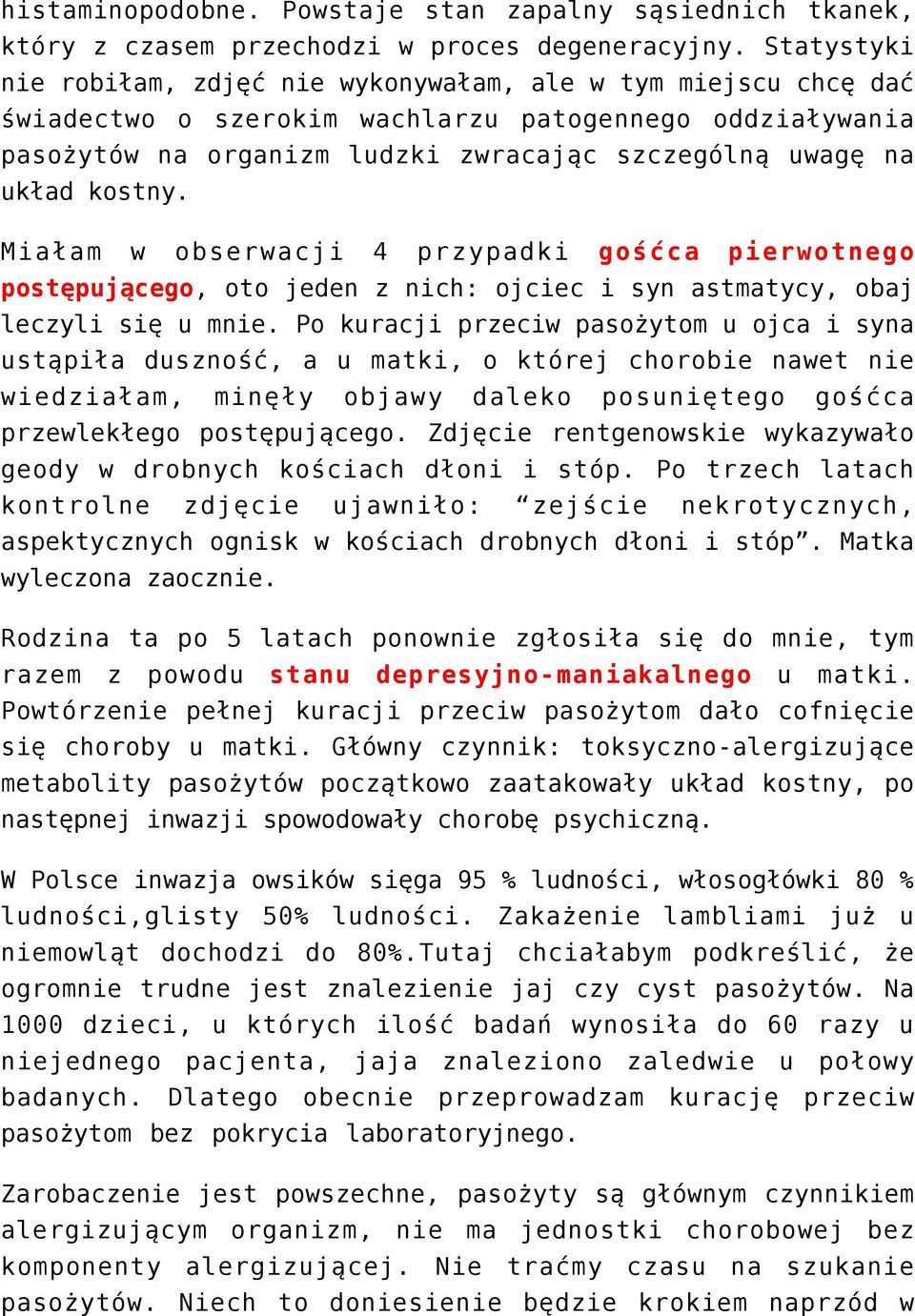 kostny. Miałam w obserwacji 4 przypadki gośćca pierwotnego postępującego, oto jeden z nich: ojciec i syn astmatycy, obaj leczyli się u mnie.