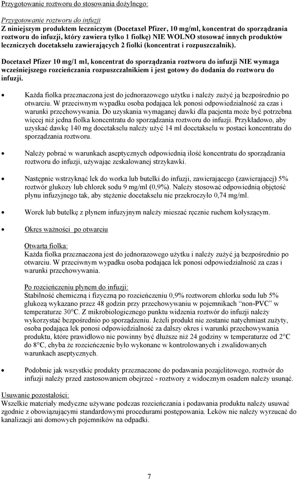 10 mg/1 ml, koncentrat do sporządzania roztworu do infuzji NIE wymaga wcześniejszego rozcieńczania rozpuszczalnikiem i jest gotowy do dodania do roztworu do infuzji.