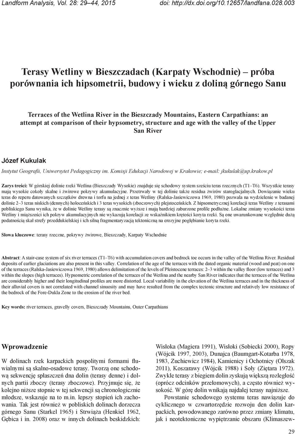Carpathians: an attempt at comparison of their hypsometry, structure and age with the valley of the Upper San River Józef Kukulak Instytut Geografii, Uniwersytet Pedagogiczny im.