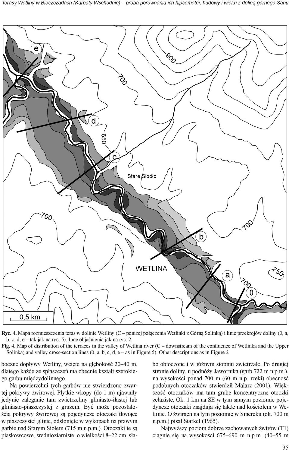Map of distribution of the terraces in the valley of Wetlina river (C downstream of the confluence of Wetlinka and the Upper Solinka) and valley cross-section lines (0, a, b, c, d, e as in Figure 5).