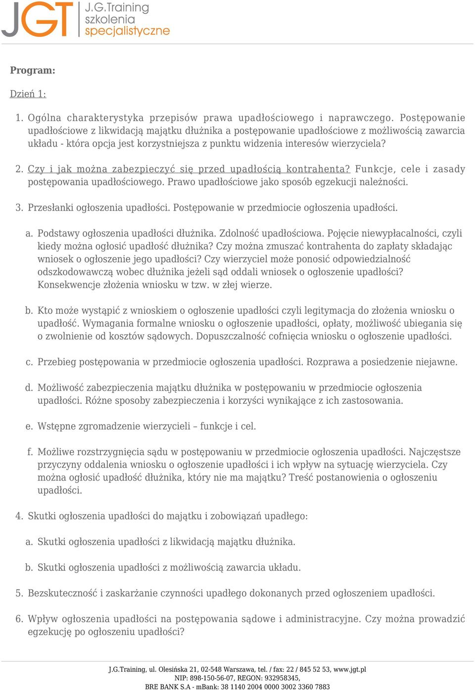 Czy i jak można zabezpieczyć się przed upadłością kontrahenta? Funkcje, cele i zasady postępowania upadłościowego. Prawo upadłościowe jako sposób egzekucji należności. Przesłanki ogłoszenia upadłości.