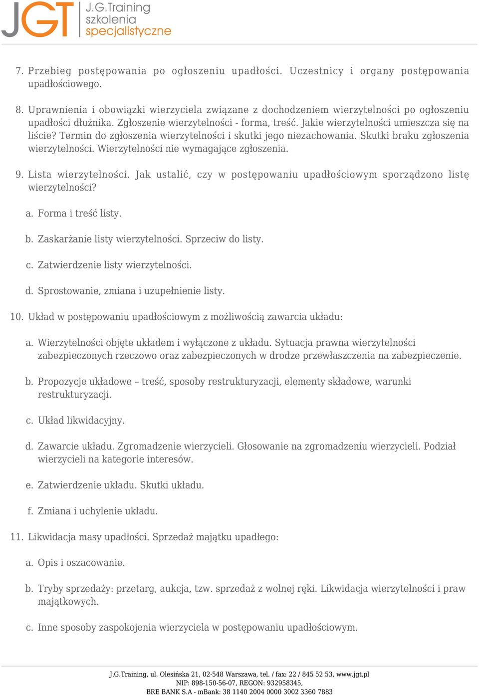 Termin do zgłoszenia wierzytelności i skutki jego niezachowani Skutki braku zgłoszenia wierzytelności. Wierzytelności nie wymagające zgłoszeni 9. Lista wierzytelności.