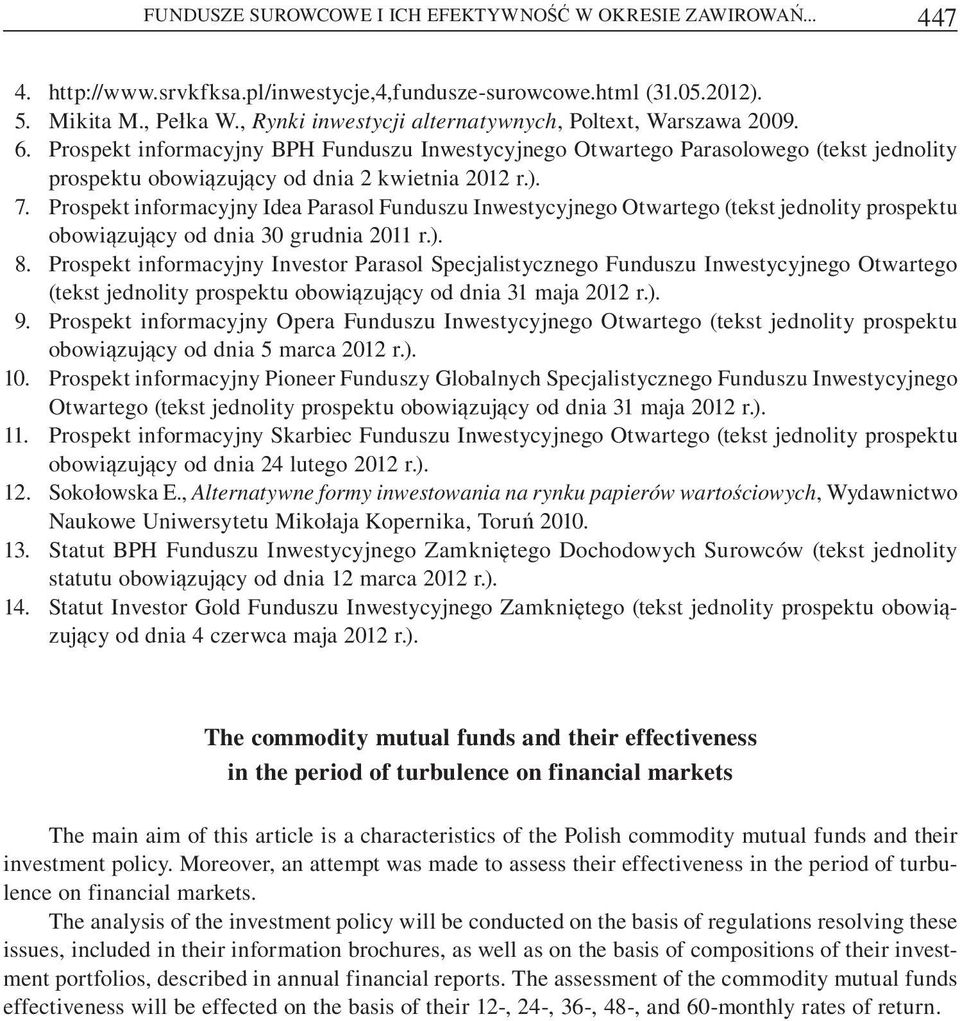 Prospekt informacyjny BPH Funduszu Inwestycyjnego Otwartego Parasolowego (tekst jednolity prospektu obowi zuj cy od dnia 2 kwietnia 2012 r.). 7.