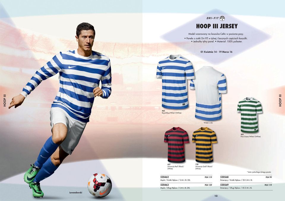 01 Kwietnia 14-19 marca 16 HooP iii HooP iii Royal Blue/White*/ 302 Pine Green/White*/ University Red*/Black/ 739 University Gold*/Black/ *