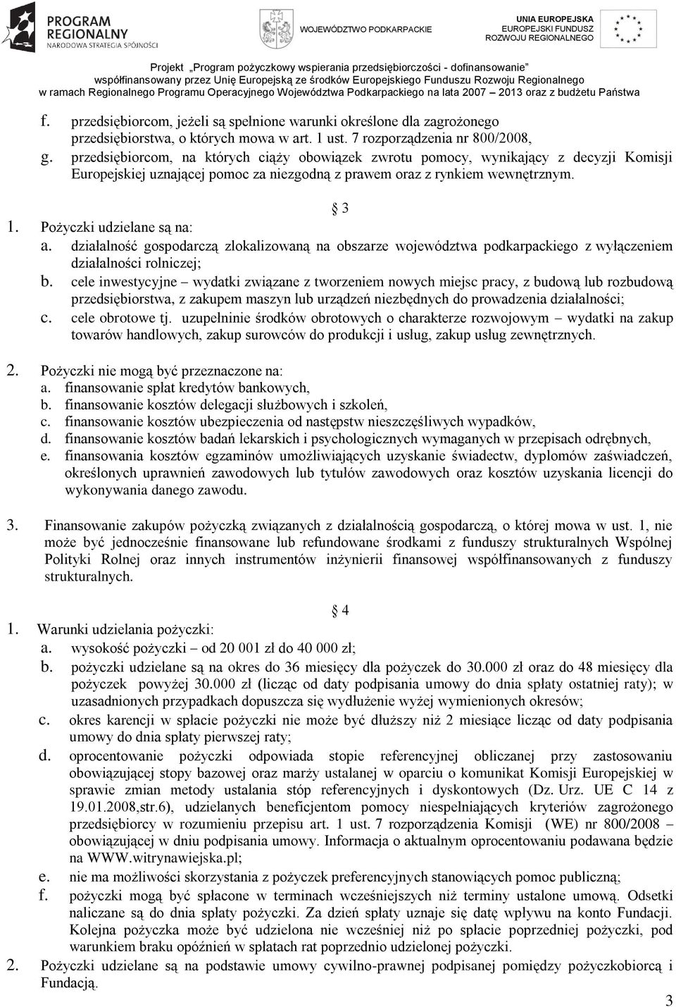 działalność gospodarczą zlokalizowaną na obszarze województwa podkarpackiego z wyłączeniem działalności rolniczej; b.